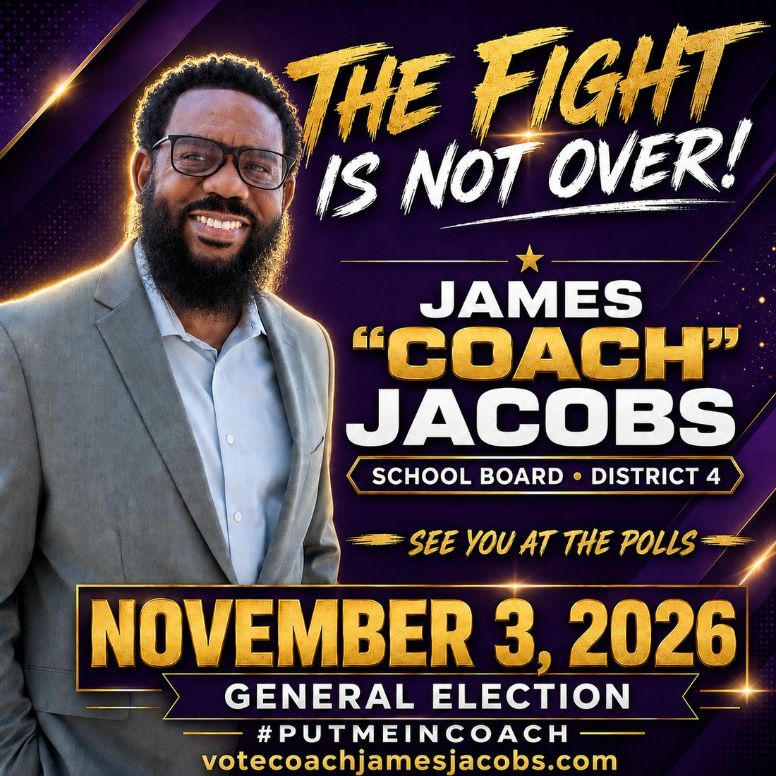 James "Coach" Jacobs, School Board District 4. The fight is not over. See you at the polls, November 3, 2026 general election.